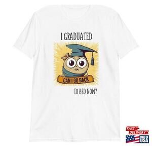Funny Graduation Tshirt I Graduated Can Go Back To Bed Now Class Of 2023 Unisex